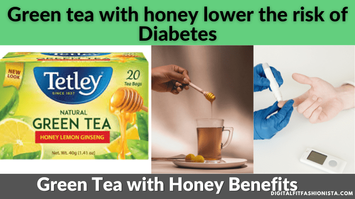 Green tea with honey lower the risk of Diabetes