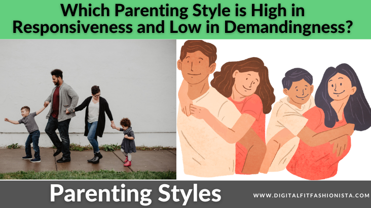 Which Parenting Style is High in Responsiveness and Low in Demandingness?