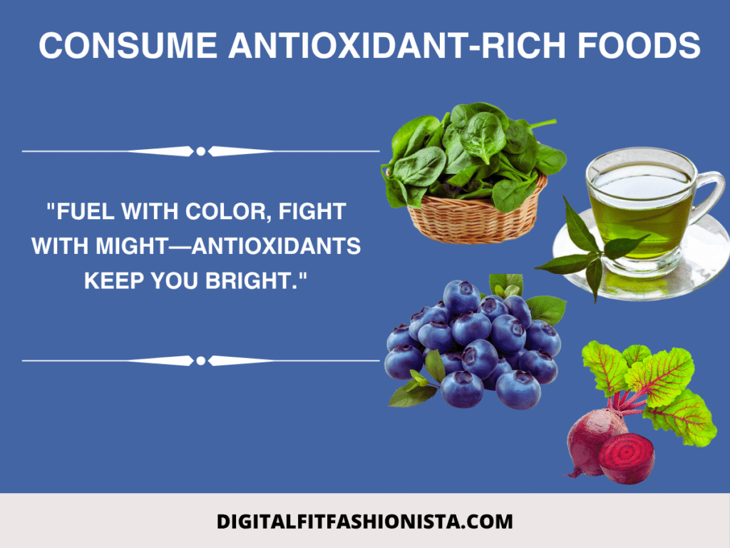Consume Antioxidant-Rich Foods